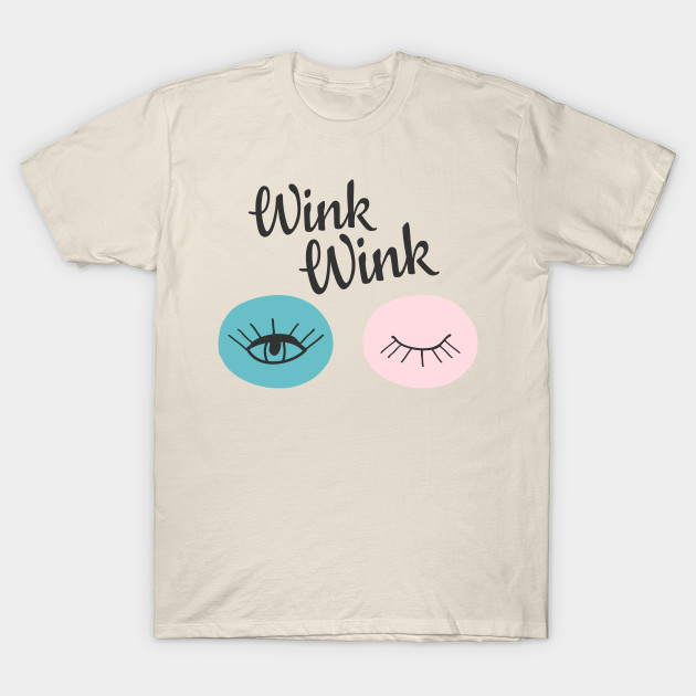 Wink Wink Wink TShirt TeePublic